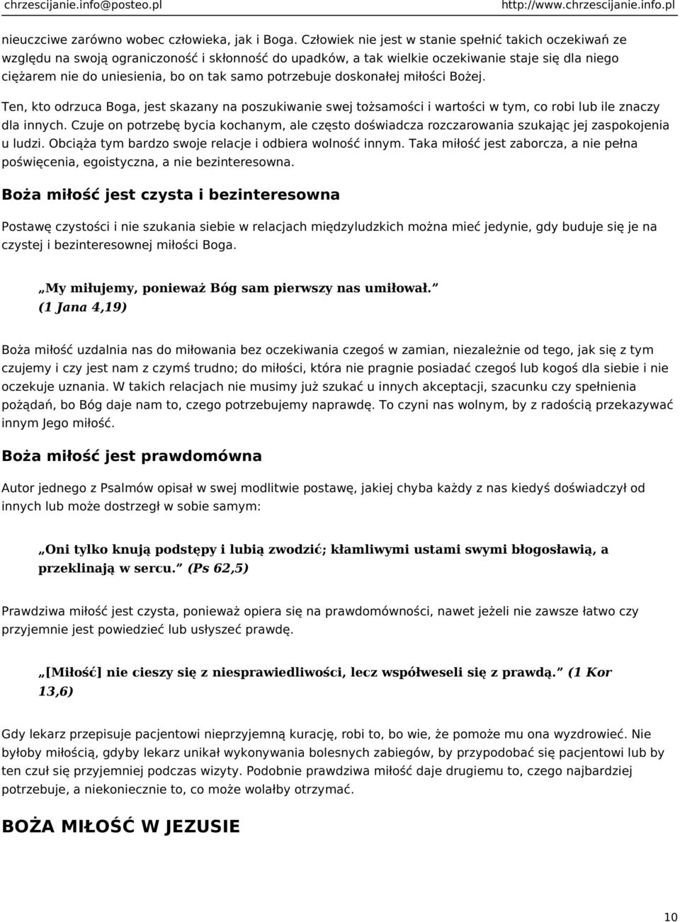 potrzebuje doskonałej miłości Bożej. Ten, kto odrzuca Boga, jest skazany na poszukiwanie swej tożsamości i wartości w tym, co robi lub ile znaczy dla innych.