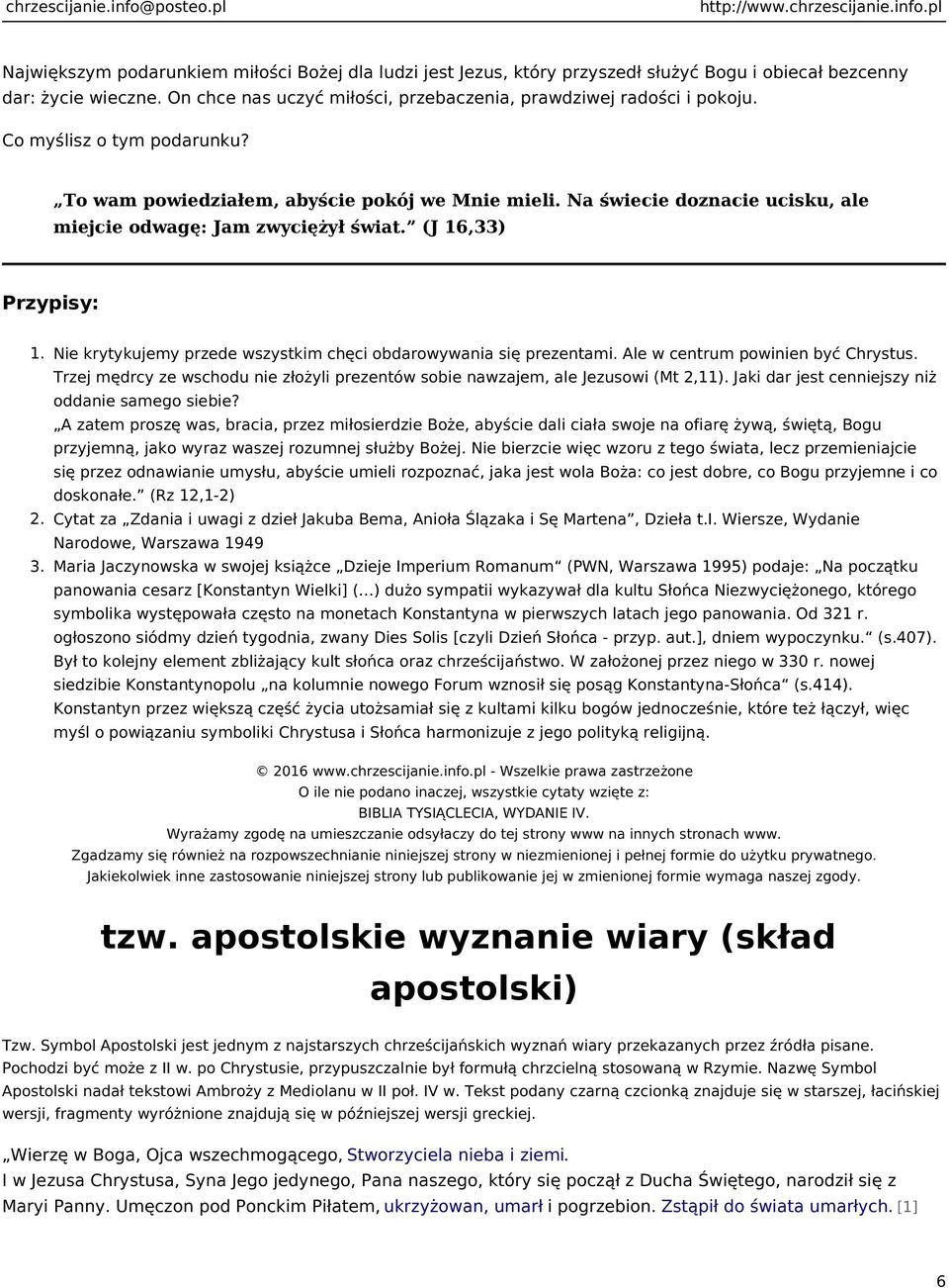 Nie krytykujemy przede wszystkim chęci obdarowywania się prezentami. Ale w centrum powinien być Chrystus. Trzej mędrcy ze wschodu nie złożyli prezentów sobie nawzajem, ale Jezusowi (Mt 2,11).