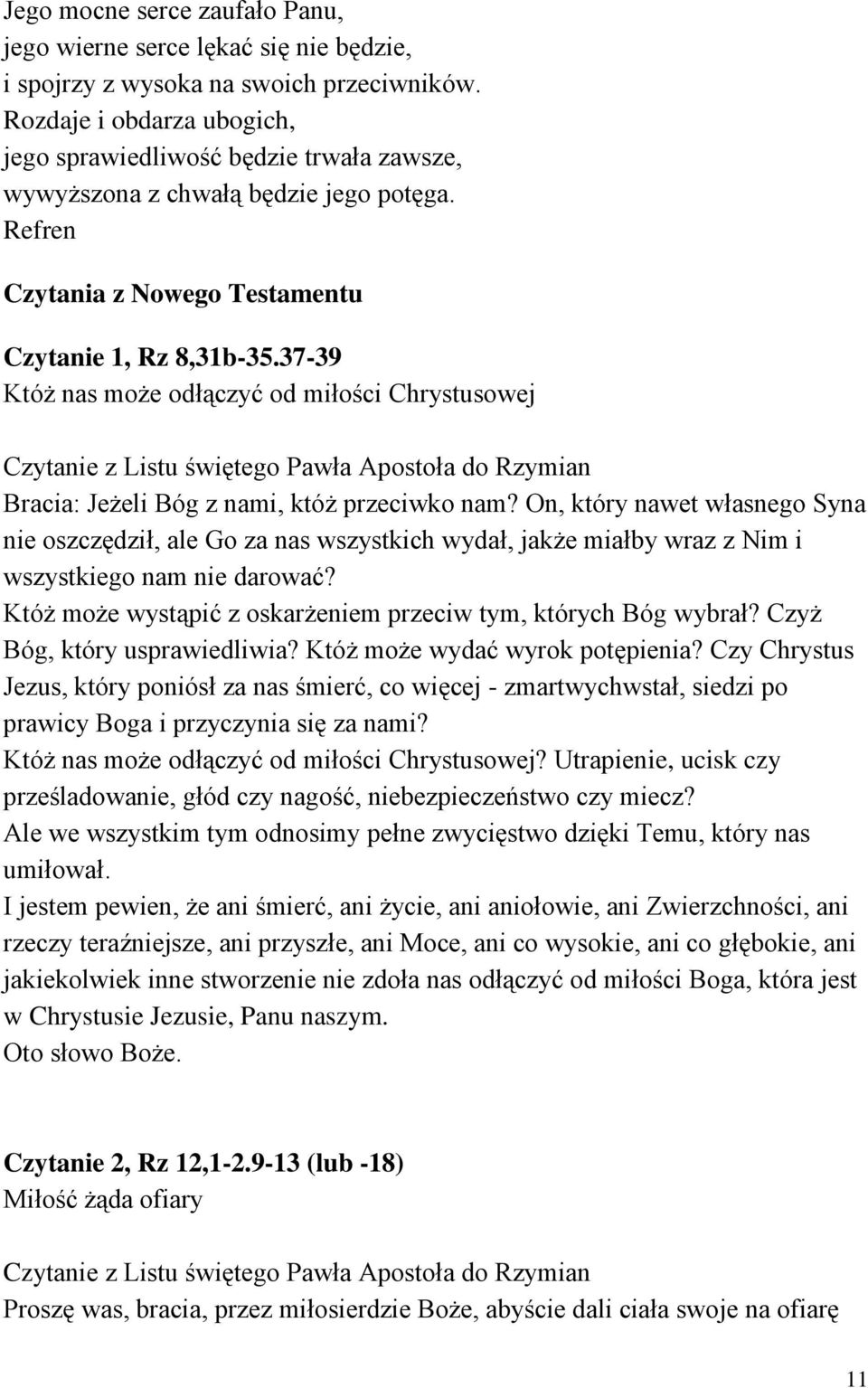 37-39 Któż nas może odłączyć od miłości Chrystusowej Czytanie z Listu świętego Pawła Apostoła do Rzymian Bracia: Jeżeli Bóg z nami, któż przeciwko nam?