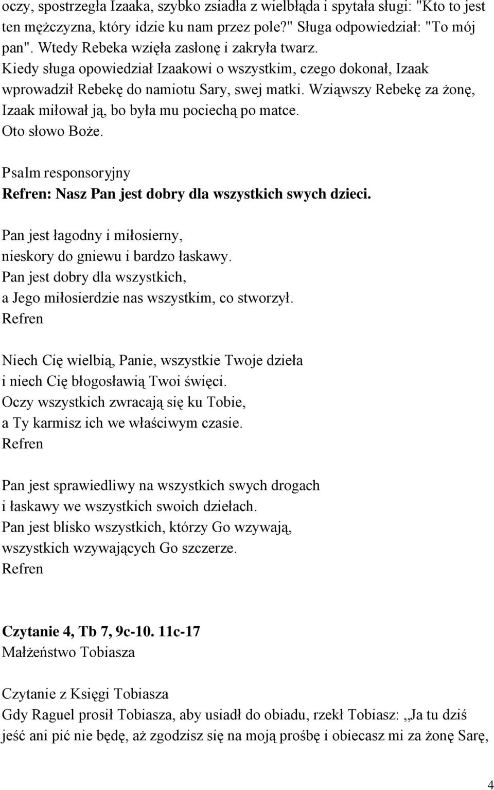 Wziąwszy Rebekę za żonę, Izaak miłował ją, bo była mu pociechą po matce. Psalm responsoryjny : Nasz Pan jest dobry dla wszystkich swych dzieci.