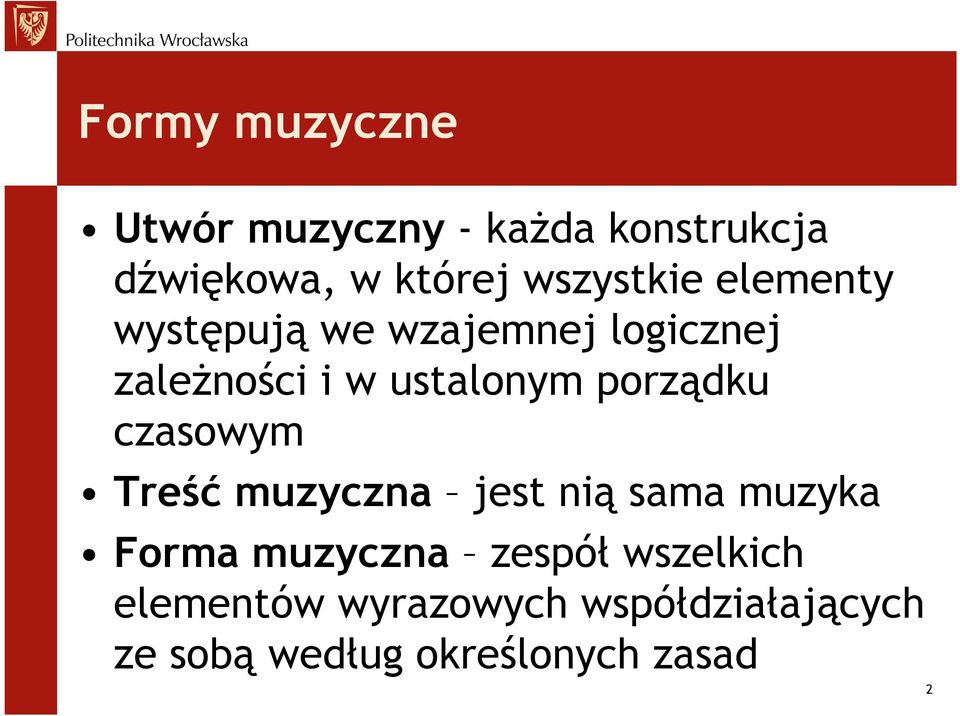 porządku czasowym Treść muzyczna jest nią sama muzyka Forma muzyczna zespół