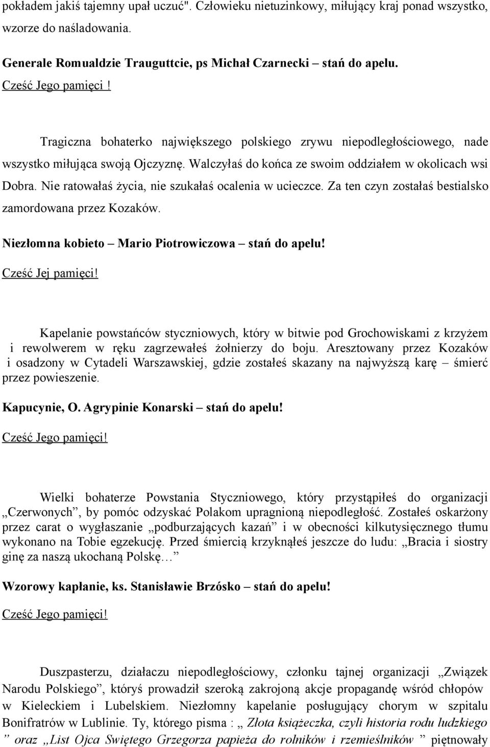 Nie ratowałaś życia, nie szukałaś ocalenia w ucieczce. Za ten czyn zostałaś bestialsko zamordowana przez Kozaków. Niezłomna kobieto Mario Piotrowiczowa stań do apelu! Cześć Jej pamięci!