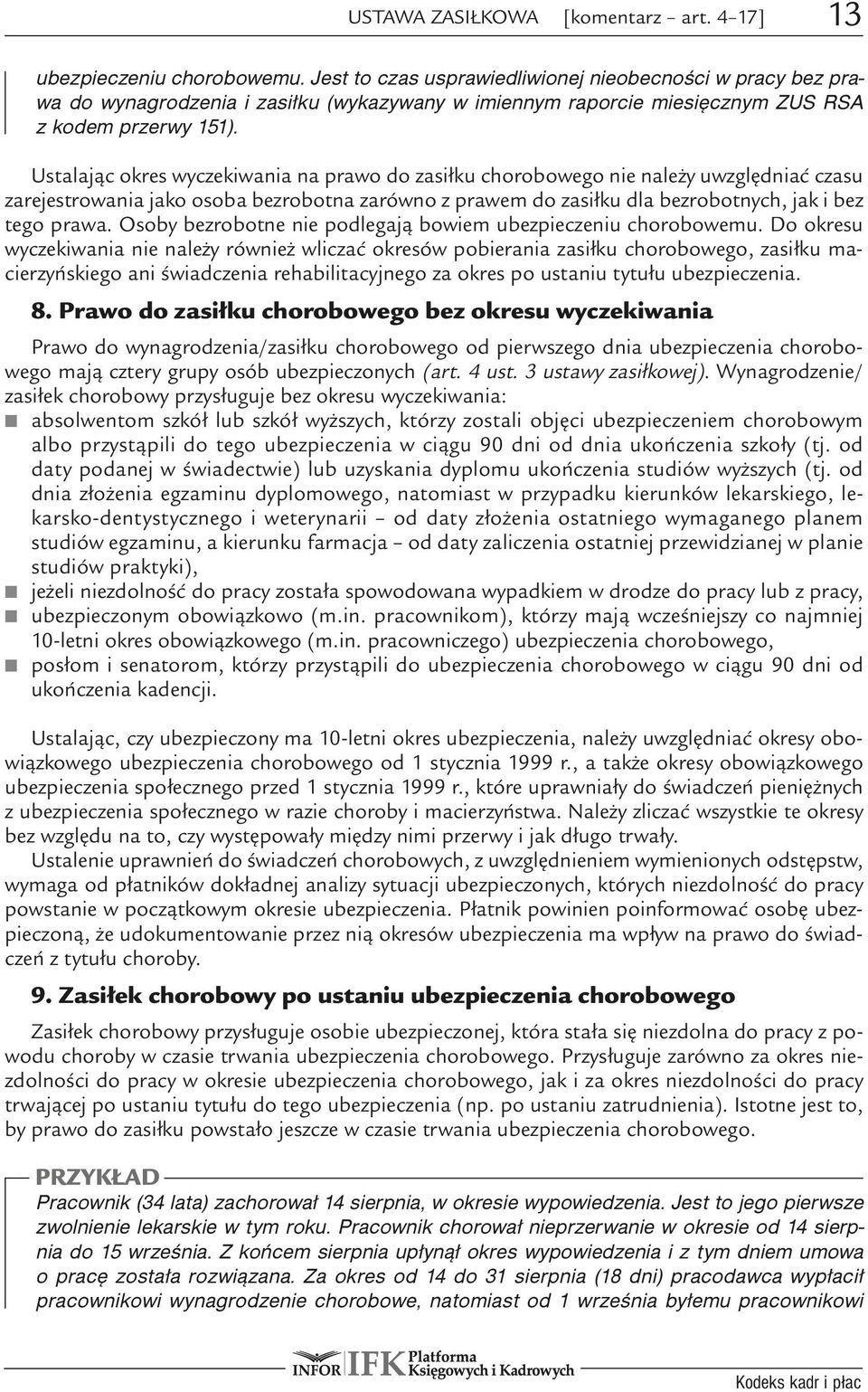 Ustalając okres wyczekiwania na prawo do zasiłku chorobowego nie należy uwzględniać czasu zarejestrowania jako osoba bezrobotna zarówno z prawem do zasiłku dla bezrobotnych, jak i bez tego prawa.