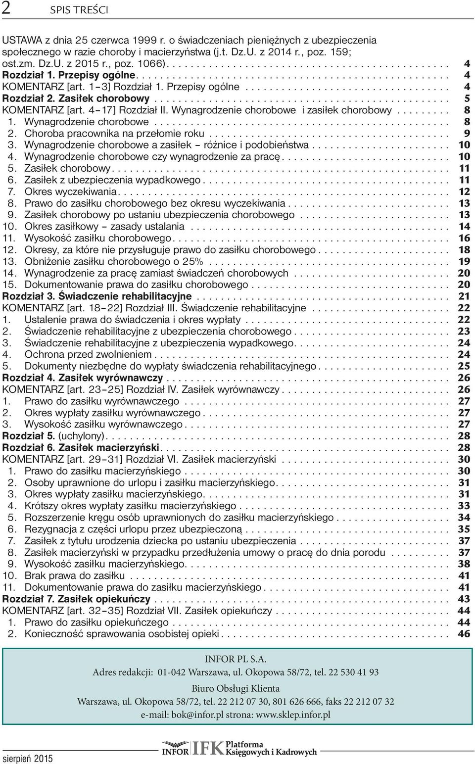 Wynagrodzenie chorobowe i zasiłek chorobowy... 8 1. Wynagrodzenie chorobowe... 8 2. Choroba pracownika na przełomie roku... 9 3. Wynagrodzenie chorobowe a zasiłek różnice i podobieństwa... 10 4.