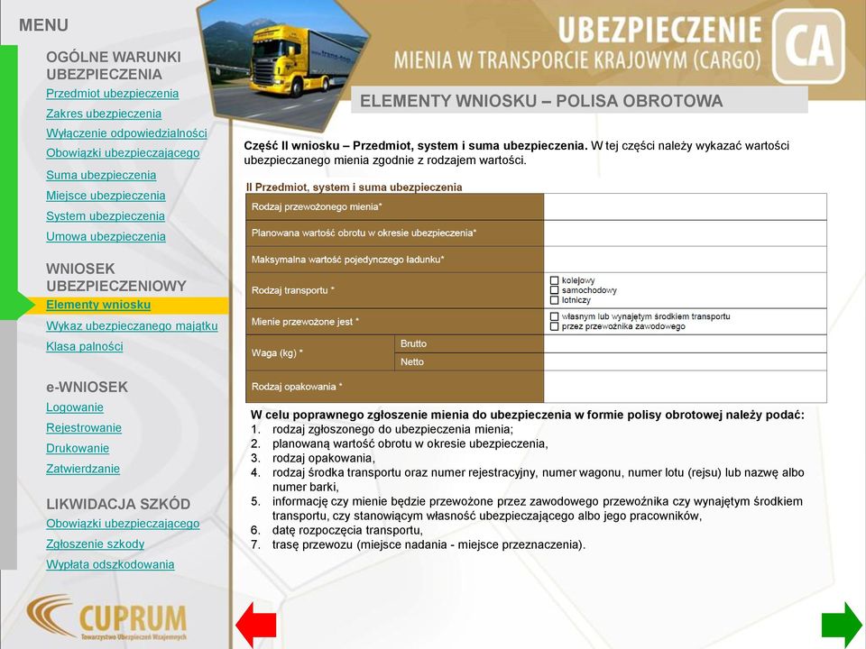 planowaną wartość obrotu w okresie ubezpieczenia, 3. rodzaj opakowania, 4. rodzaj środka transportu oraz numer rejestracyjny, numer wagonu, numer lotu (rejsu) lub nazwę albo numer barki, 5.