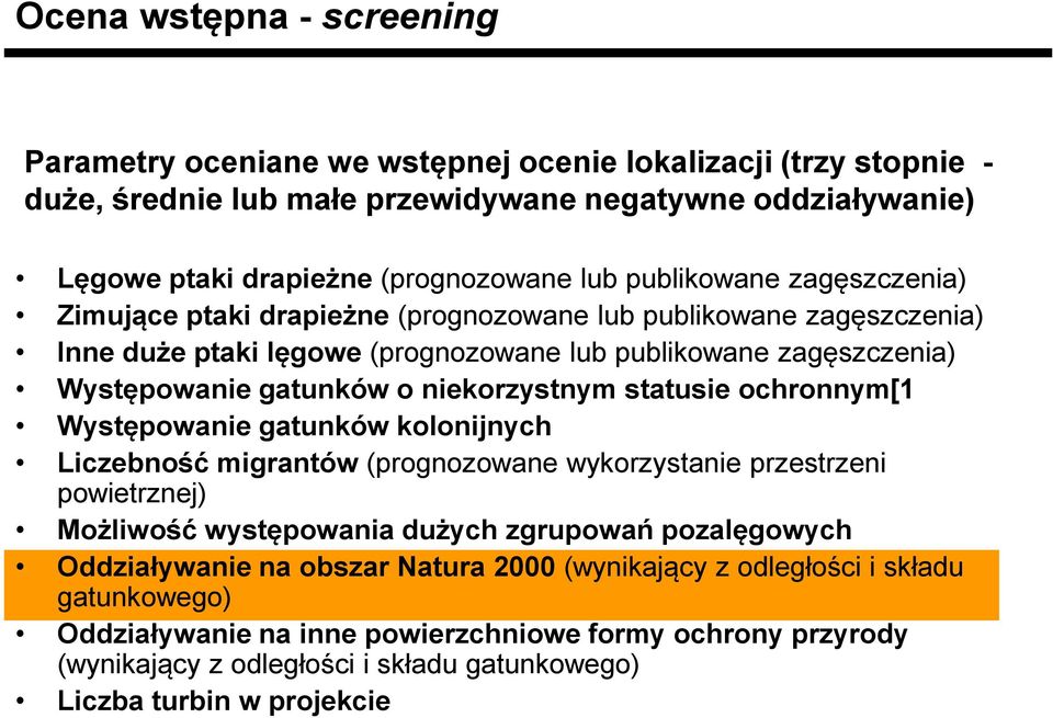 niekorzystnym statusie ochronnym[1 Występowanie gatunków kolonijnych Liczebność migrantów (prognozowane wykorzystanie przestrzeni powietrznej) Możliwość występowania dużych zgrupowań pozalęgowych