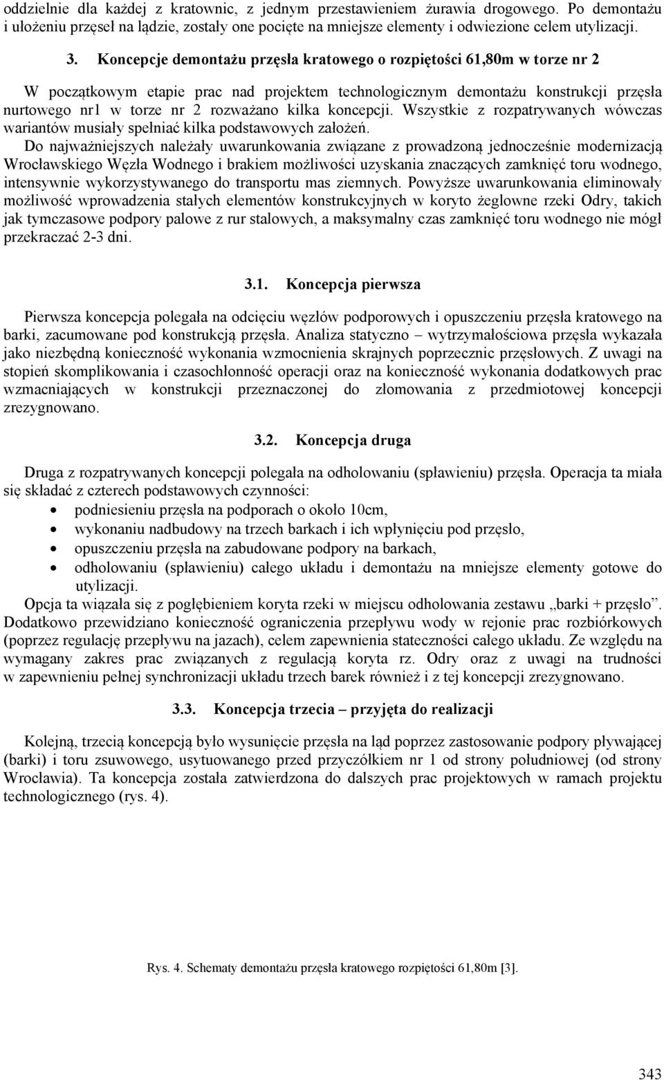 kilka koncepcji. Wszystkie z rozpatrywanych wówczas wariantów musiały spełniać kilka podstawowych założeń.