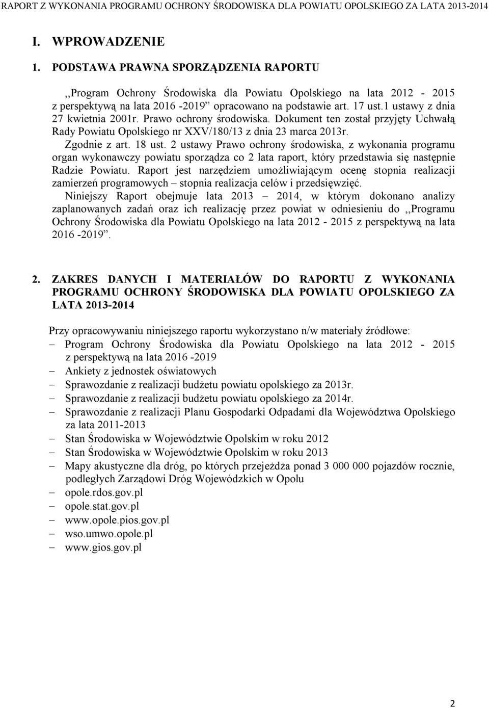 1 ustawy z dnia 27 kwietnia 2001r. Prawo ochrony środowiska. Dokument ten został przyjęty Uchwałą Rady Powiatu Opolskiego nr XXV/180/13 z dnia 23 marca 2013r. Zgodnie z art. 18 ust.