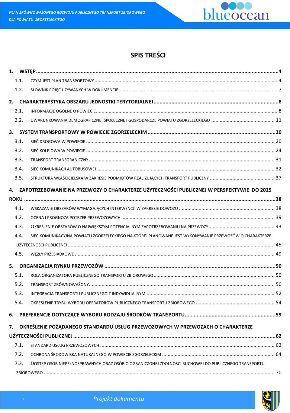 .. 24 3.3. TRANSPORT TRANSGRANICZNY... 31 3.4. SIEĆ KOMUNIKACJI AUTOBUSOWEJ... 32 3.5. STRUKTURA WŁAŚCICIELSKA W ZAKRESIE PODMIOTÓW REALIZUJĄCYCH TRANSPORT PUBLICZNY... 37 4.