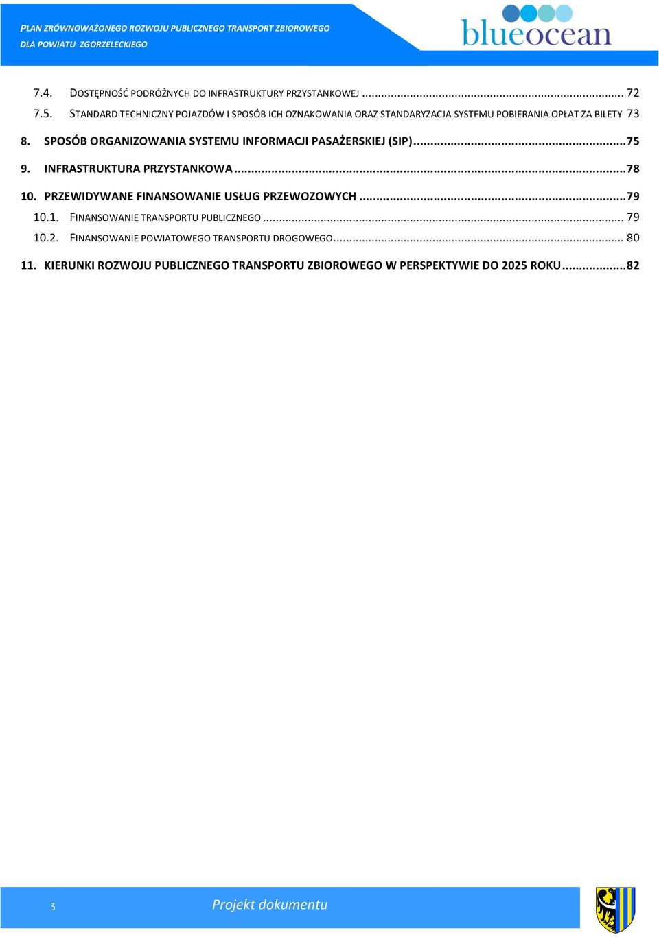 SPOSÓB ORGANIZOWANIA SYSTEMU INFORMACJI PASAŻERSKIEJ (SIP)... 75 9. INFRASTRUKTURA PRZYSTANKOWA... 78 10.