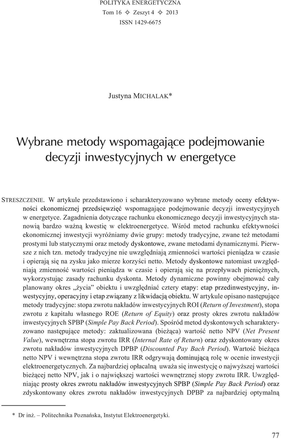 Zagadnienia dotycz¹ce rachunku ekonomicznego decyzji inwestycyjnych stanowi¹ bardzo wa n¹ kwestiê w elektroenergetyce.