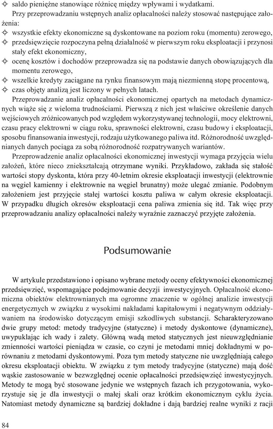 pe³n¹ dzia³alnoœæ w pierwszym roku eksploatacji i przynosi sta³y efekt ekonomiczny, ocenê kosztów i dochodów przeprowadza siê na podstawie danych obowi¹zuj¹cych dla momentu zerowego, wszelkie kredyty