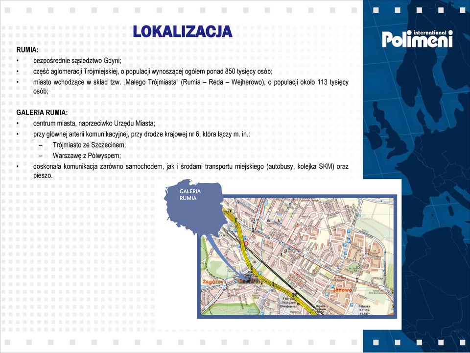 Małego Trójmiasta (Rumia Reda Wejherowo), o populacji około 113 tysięcy osób; GALERIA RUMIA: centrum miasta, naprzeciwko Urzędu Miasta;