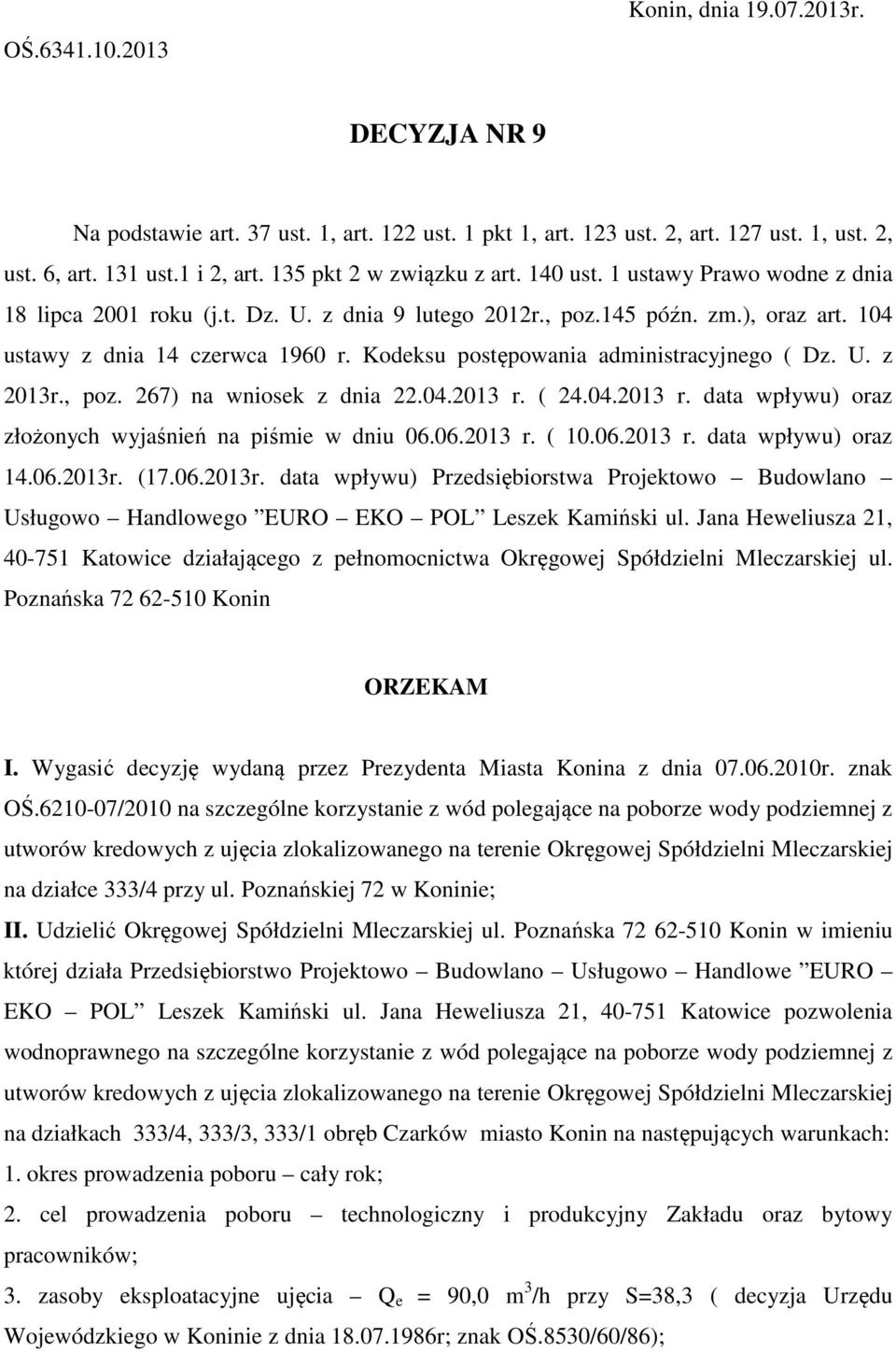 Kodeksu postępowania administracyjnego ( Dz. U. z 2013r., poz. 267) na wniosek z dnia 22.04.2013 r. ( 24.04.2013 r. data wpływu) oraz złożonych wyjaśnień na piśmie w dniu 06.06.2013 r. ( 10.06.2013 r. data wpływu) oraz 14.