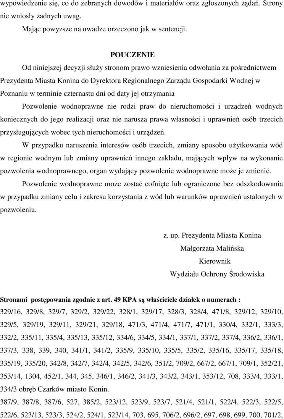 czternastu dni od daty jej otrzymania Pozwolenie wodnoprawne nie rodzi praw do nieruchomości i urządzeń wodnych koniecznych do jego realizacji oraz nie narusza prawa własności i uprawnień osób