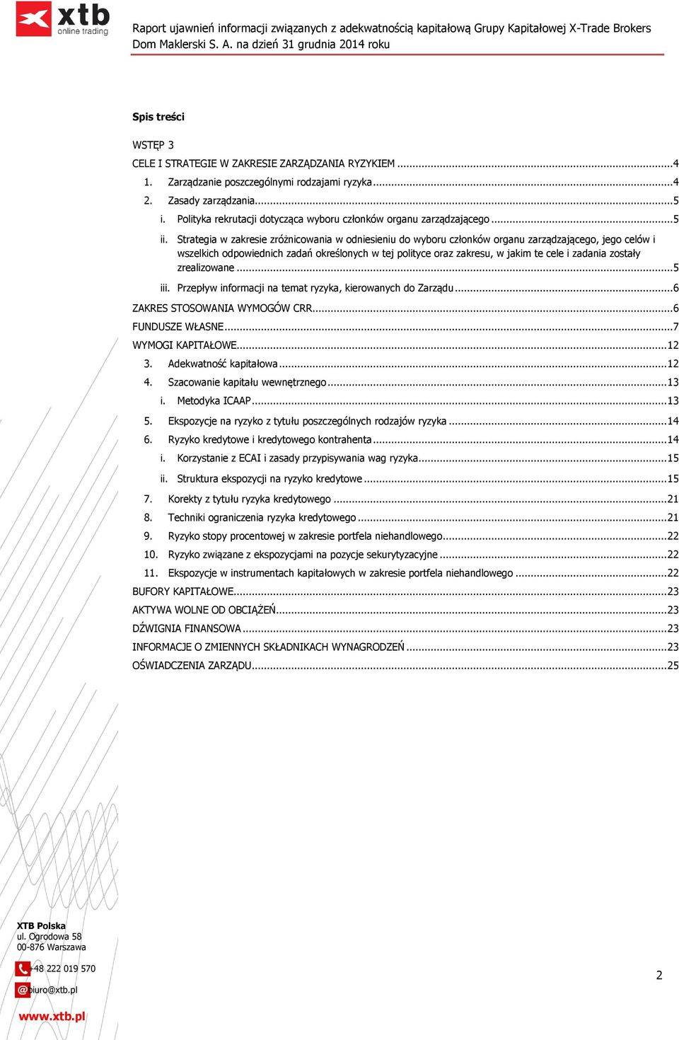 Strategia w zakresie zróżnicowania w odniesieniu do wyboru członków organu zarządzającego, jego celów i wszelkich odpowiednich zadań określonych w tej polityce oraz zakresu, w jakim te cele i zadania