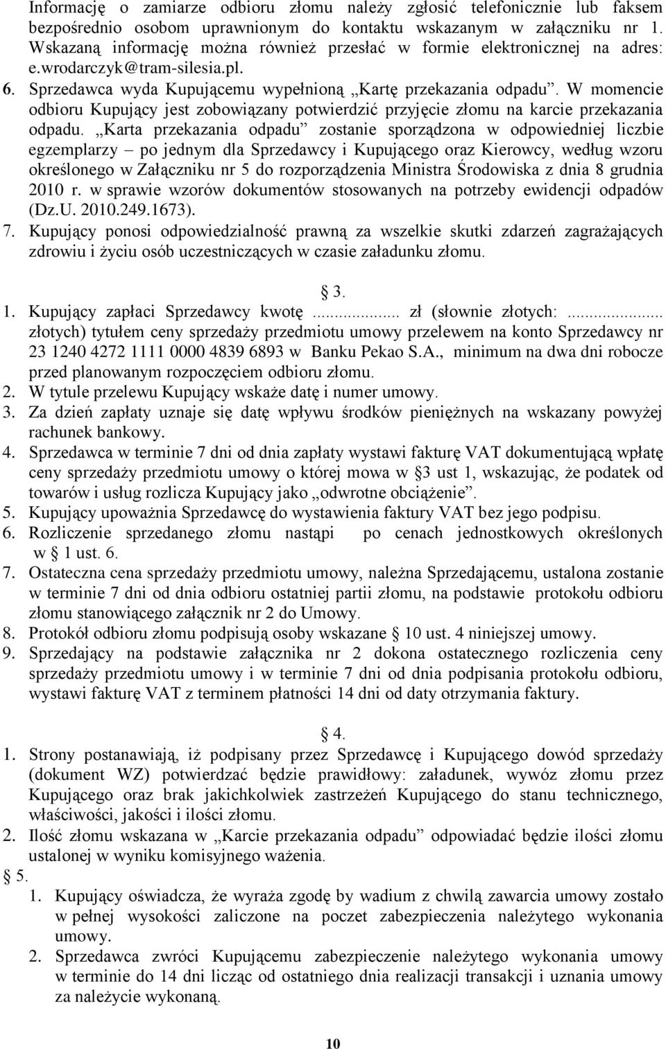W momencie odbioru Kupujący jest zobowiązany potwierdzić przyjęcie złomu na karcie przekazania odpadu.
