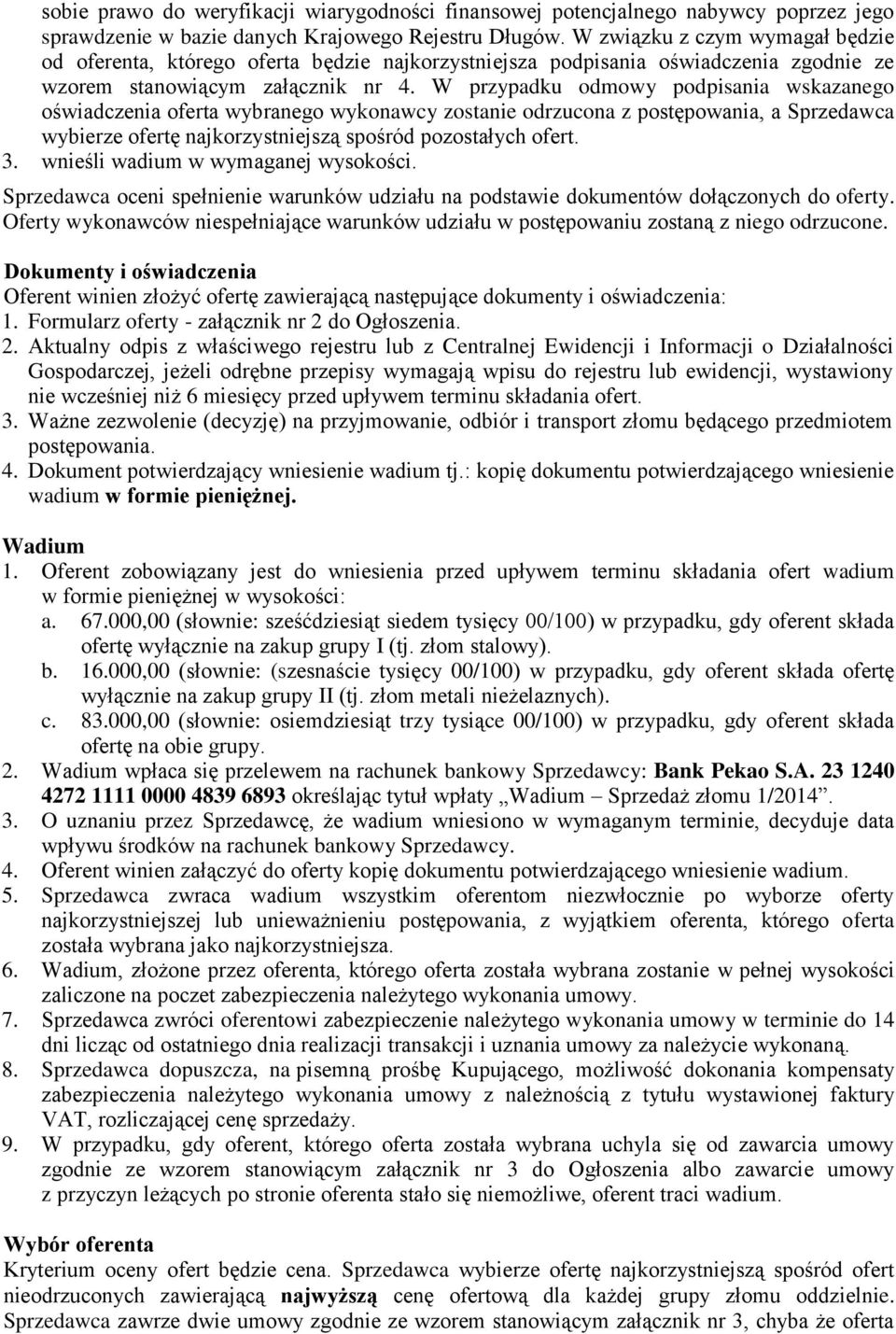 W przypadku odmowy podpisania wskazanego oświadczenia oferta wybranego wykonawcy zostanie odrzucona z postępowania, a Sprzedawca wybierze ofertę najkorzystniejszą spośród pozostałych ofert. 3.