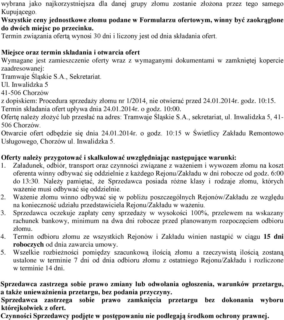 Miejsce oraz termin składania i otwarcia ofert Wymagane jest zamieszczenie oferty wraz z wymaganymi dokumentami w zamkniętej kopercie zaadresowanej: Tramwaje Śląskie S.A., Sekretariat. Ul.