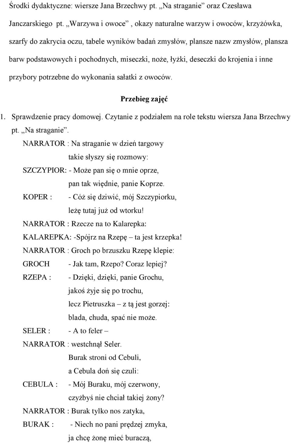 łyżki, deseczki do krojenia i inne przybory potrzebne do wykonania sałatki z owoców. Przebieg zajęć 1. Sprawdzenie pracy domowej. Czytanie z podziałem na role tekstu wiersza Jana Brzechwy pt.