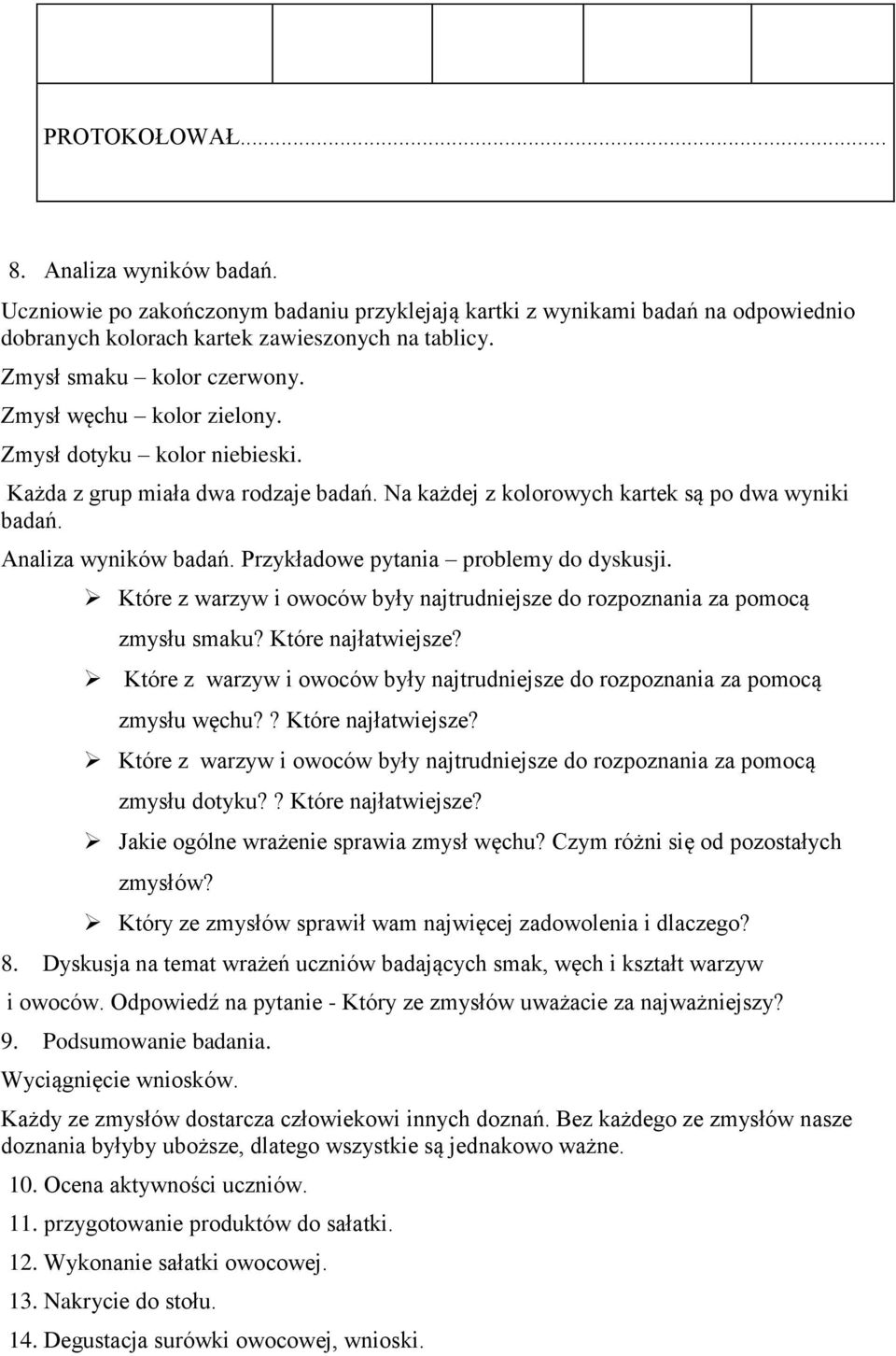 Przykładowe pytania problemy do dyskusji. Które z warzyw i owoców były najtrudniejsze do rozpoznania za pomocą zmysłu smaku? Które najłatwiejsze?