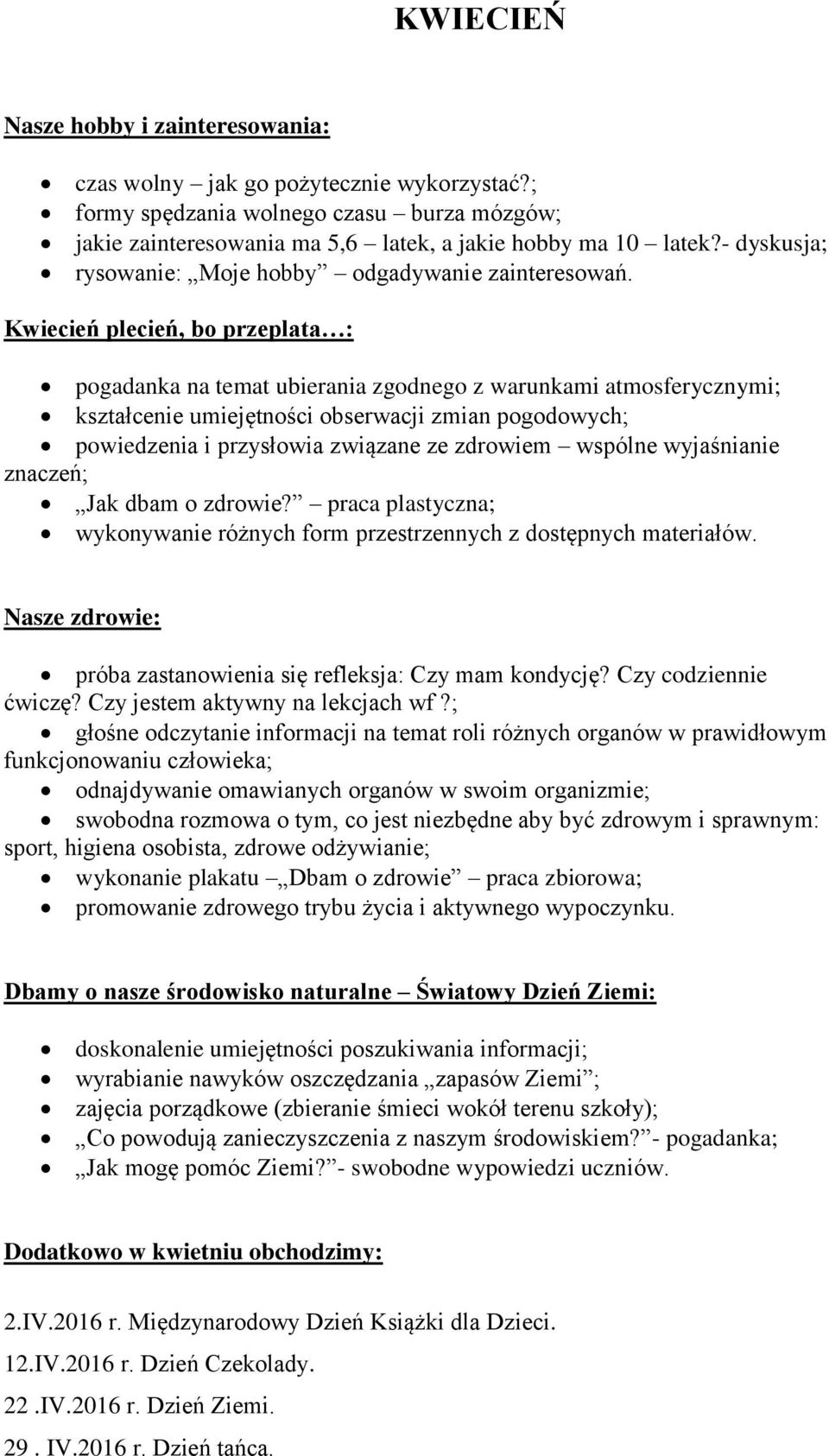 Kwiecień plecień, bo przeplata : pogadanka na temat ubierania zgodnego z warunkami atmosferycznymi; kształcenie umiejętności obserwacji zmian pogodowych; powiedzenia i przysłowia związane ze zdrowiem