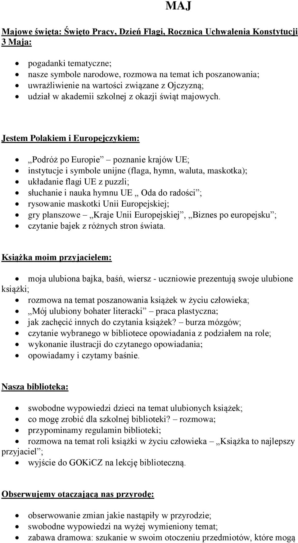 Jestem Polakiem i Europejczykiem: Podróż po Europie poznanie krajów UE; instytucje i symbole unijne (flaga, hymn, waluta, maskotka); układanie flagi UE z puzzli; słuchanie i nauka hymnu UE Oda do