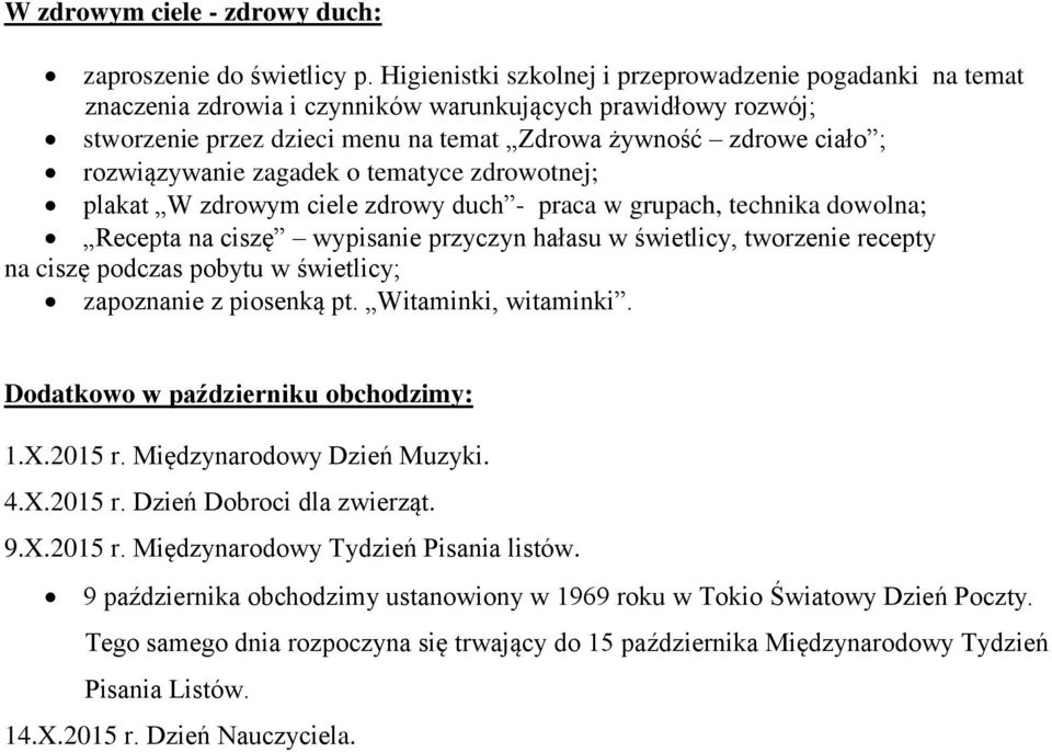 rozwiązywanie zagadek o tematyce zdrowotnej; plakat W zdrowym ciele zdrowy duch - praca w grupach, technika dowolna; Recepta na ciszę wypisanie przyczyn hałasu w świetlicy, tworzenie recepty na ciszę