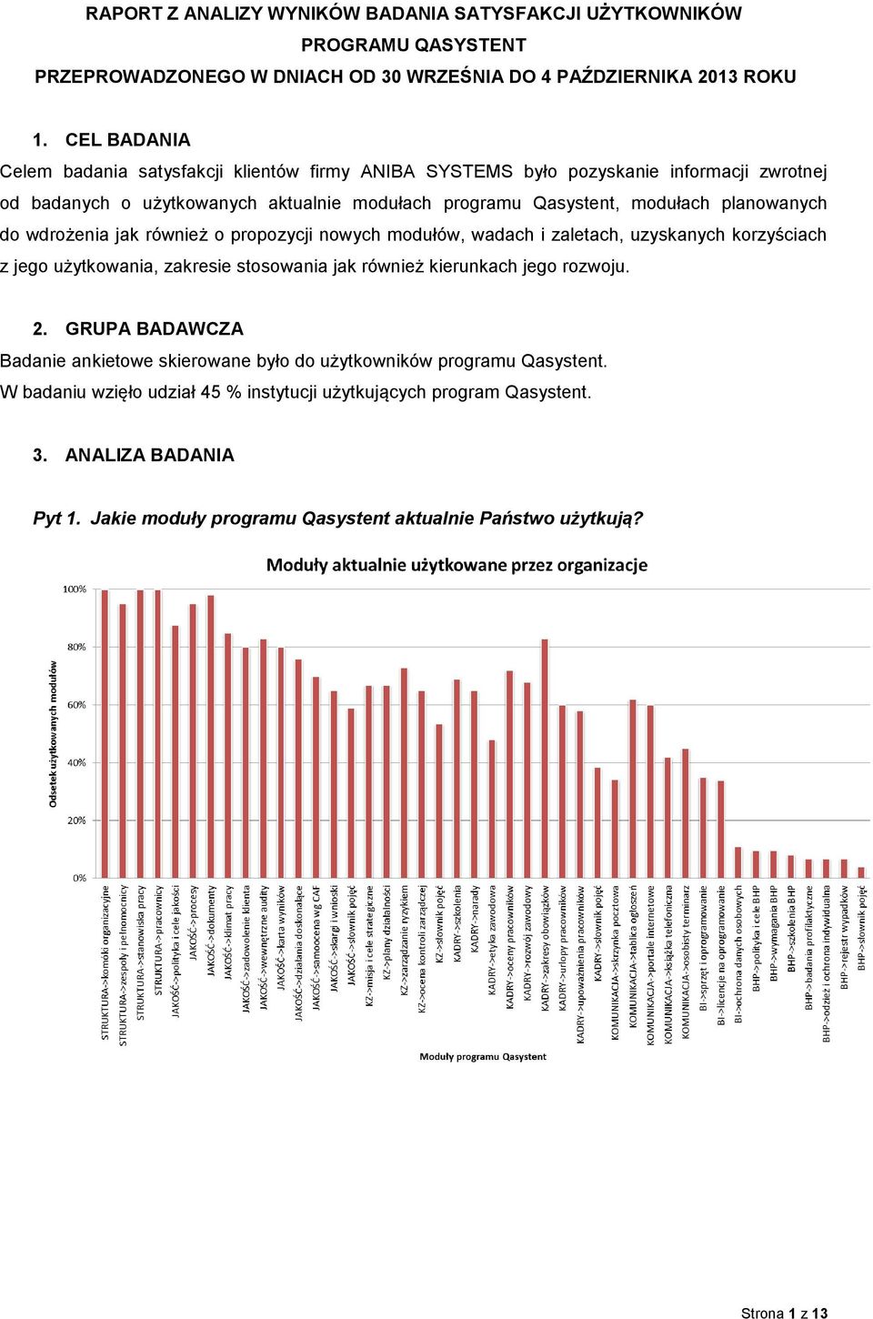 wdrożenia jak również o propozycji nowych modułów, wadach i zaletach, uzyskanych korzyściach z jego użytkowania, zakresie stosowania jak również kierunkach jego rozwoju. 2.