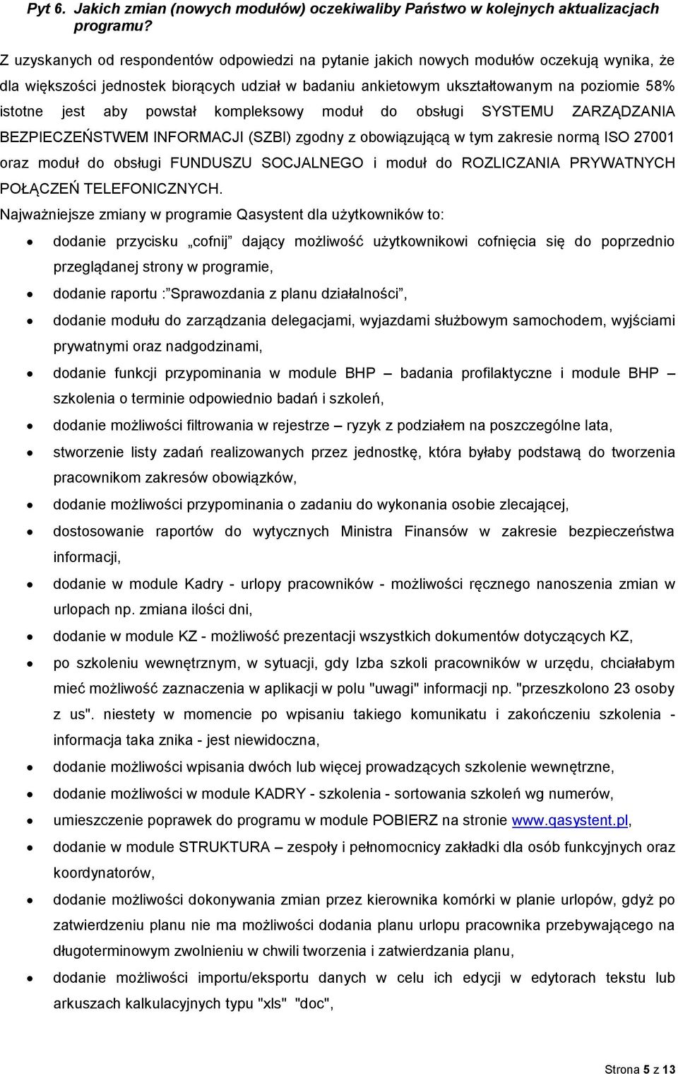 aby powstał kompleksowy moduł do obsługi SYSTEMU ZARZĄDZANIA BEZPIECZEŃSTWEM INFORMACJI (SZBI) zgodny z obowiązującą w tym zakresie normą ISO 27001 oraz moduł do obsługi FUNDUSZU SOCJALNEGO i moduł