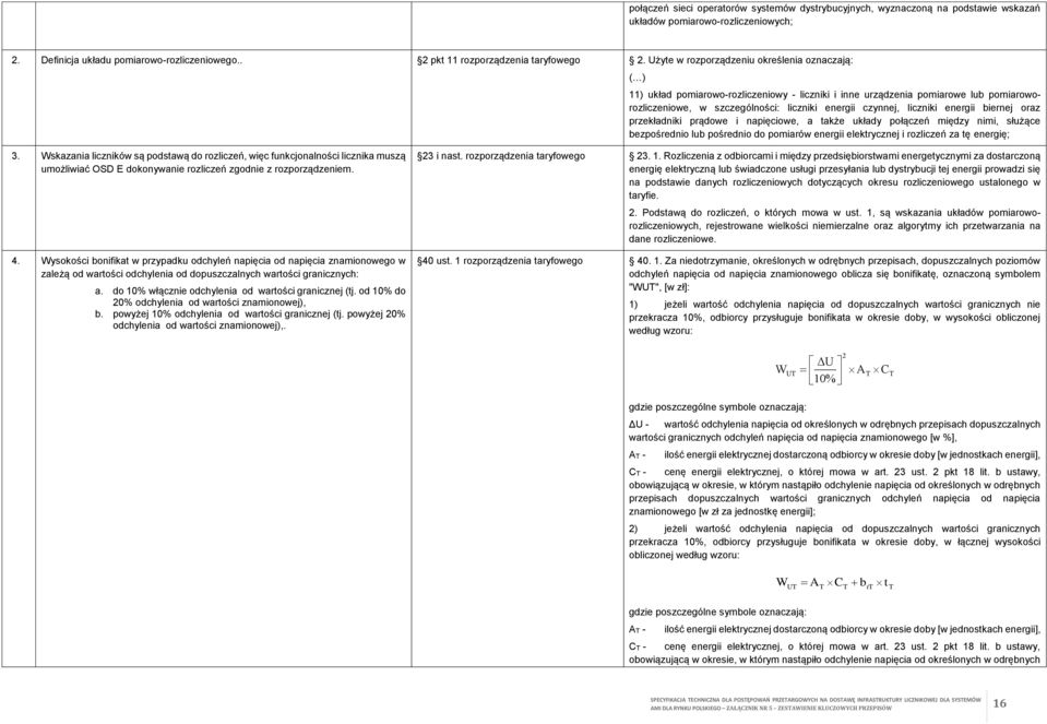 Użyte w rozporządzeniu określenia oznaczają: ( ) 11) układ pomiarowo-rozliczeniowy - liczniki i inne urządzenia pomiarowe lub pomiaroworozliczeniowe, w szczególności: liczniki energii czynnej,