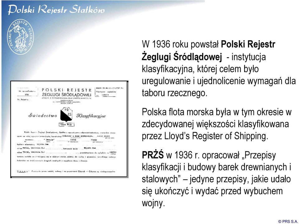 Polska flota morska była w tym okresie w zdecydowanej większości klasyfikowana przez Lloyd s Register of