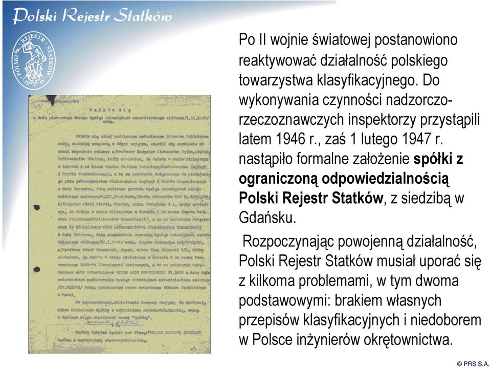 nastąpiło formalne założenie spółki z ograniczoną odpowiedzialnością Polski Rejestr Statków, z siedzibą w Gdańsku.