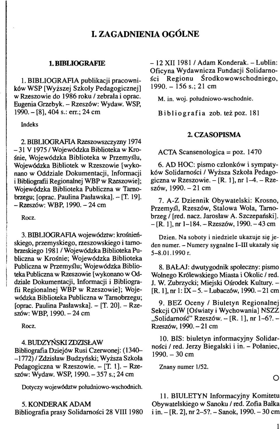 BIBLIOGRAFIA Rzeszowszczyzny 1974-3 1 V 1975 / Wojew6dzka Biblioteka w Kro- Snie, Wojew6dzka Biblioteka w PrzemySlu, Wojew6dzka Bibliotek w Rzeszowie [wykonano w Oddziale Dokumentacji, Informacji i