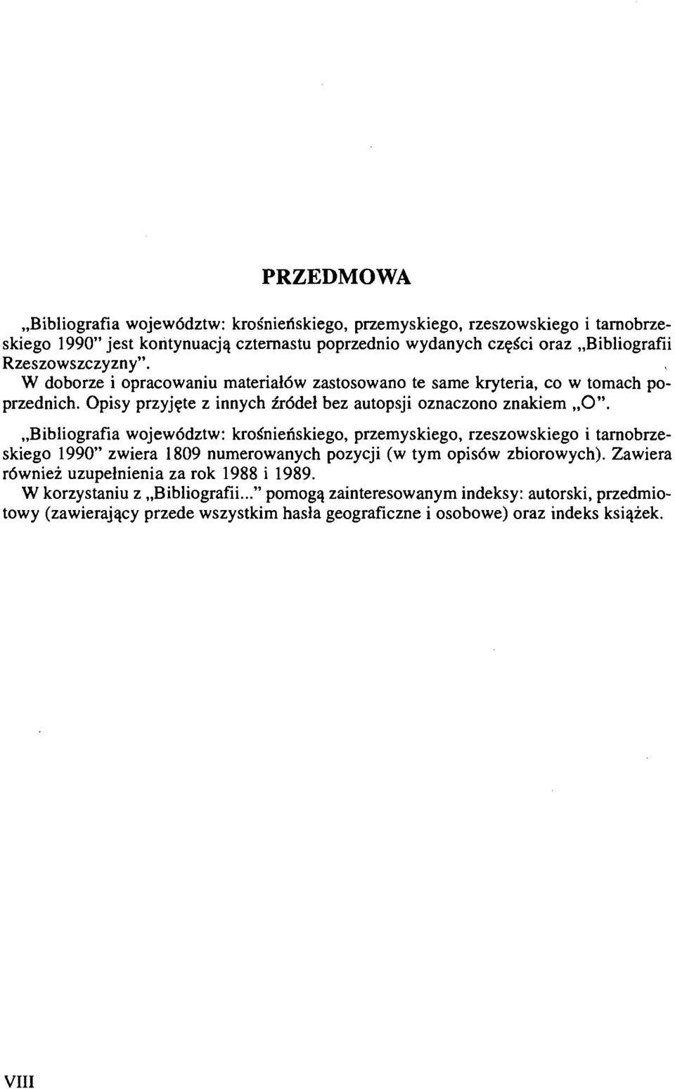 ,,bibliografia wojew6dztw: krosniefiskiego, przemyskiego, rzeszowskiego i tarnobrzeskiego 1990" zwiera 1809 numerowanych pozycji (w tym opis6w zbiorowych).