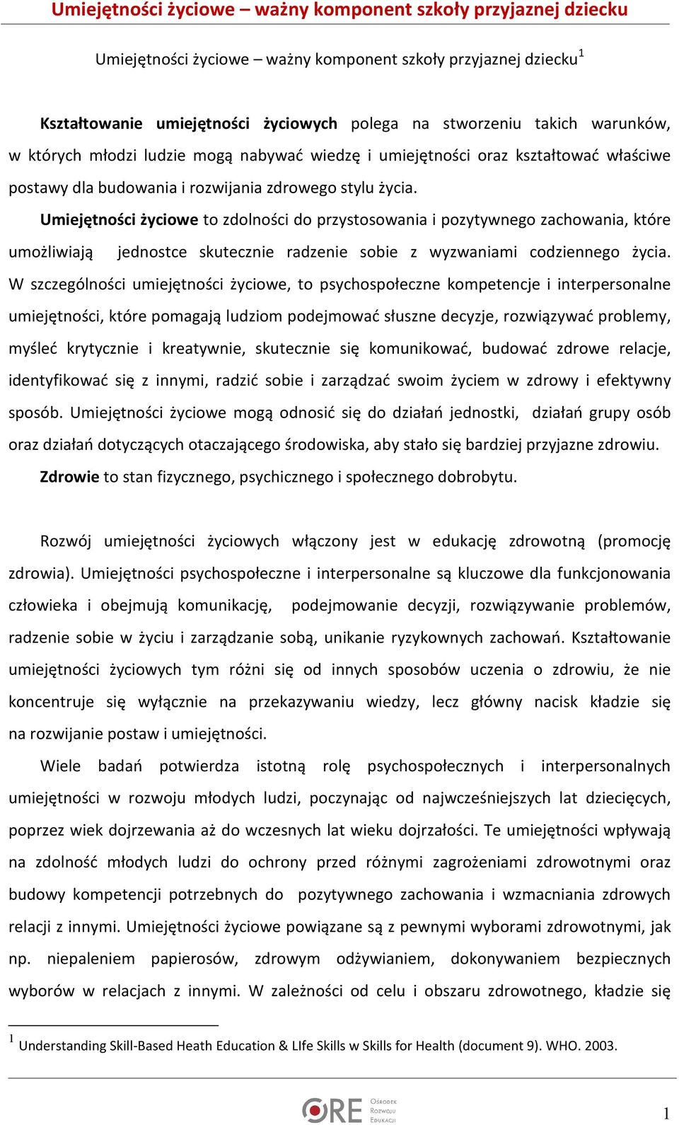 Umiejętności życiowe to zdolności do przystosowania i pozytywnego zachowania, które umożliwiają jednostce skutecznie radzenie sobie z wyzwaniami codziennego życia.