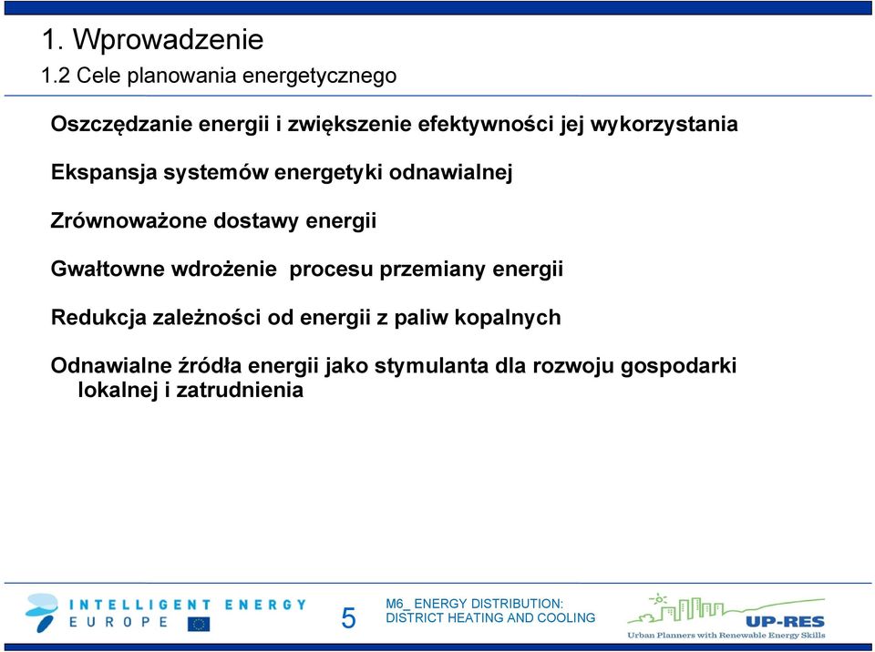 wykorzystania Ekspansja systemów energetyki odnawialnej Zrównoważone dostawy energii