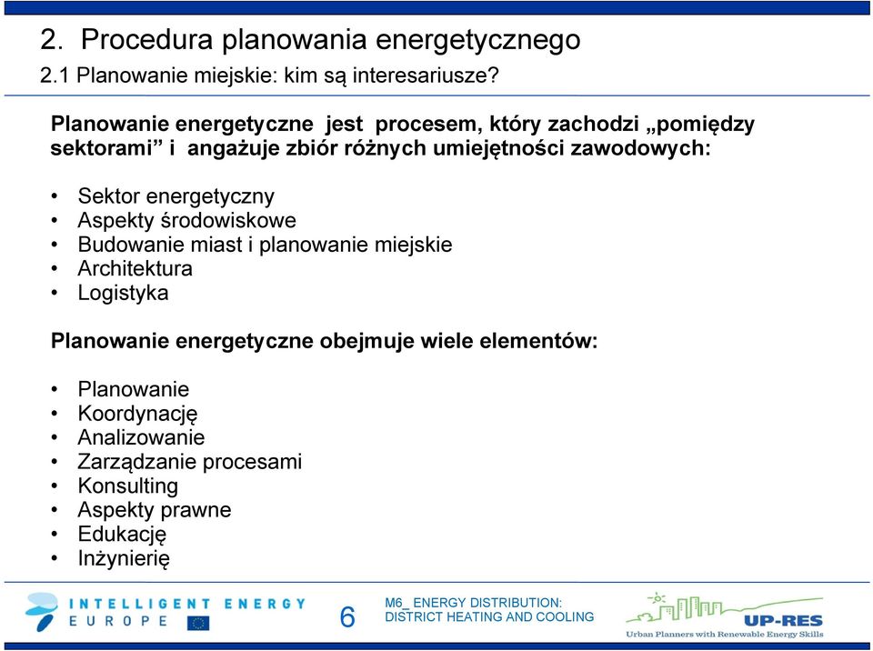 zawodowych: Sektor energetyczny Aspekty środowiskowe Budowanie miast i planowanie miejskie Architektura Logistyka