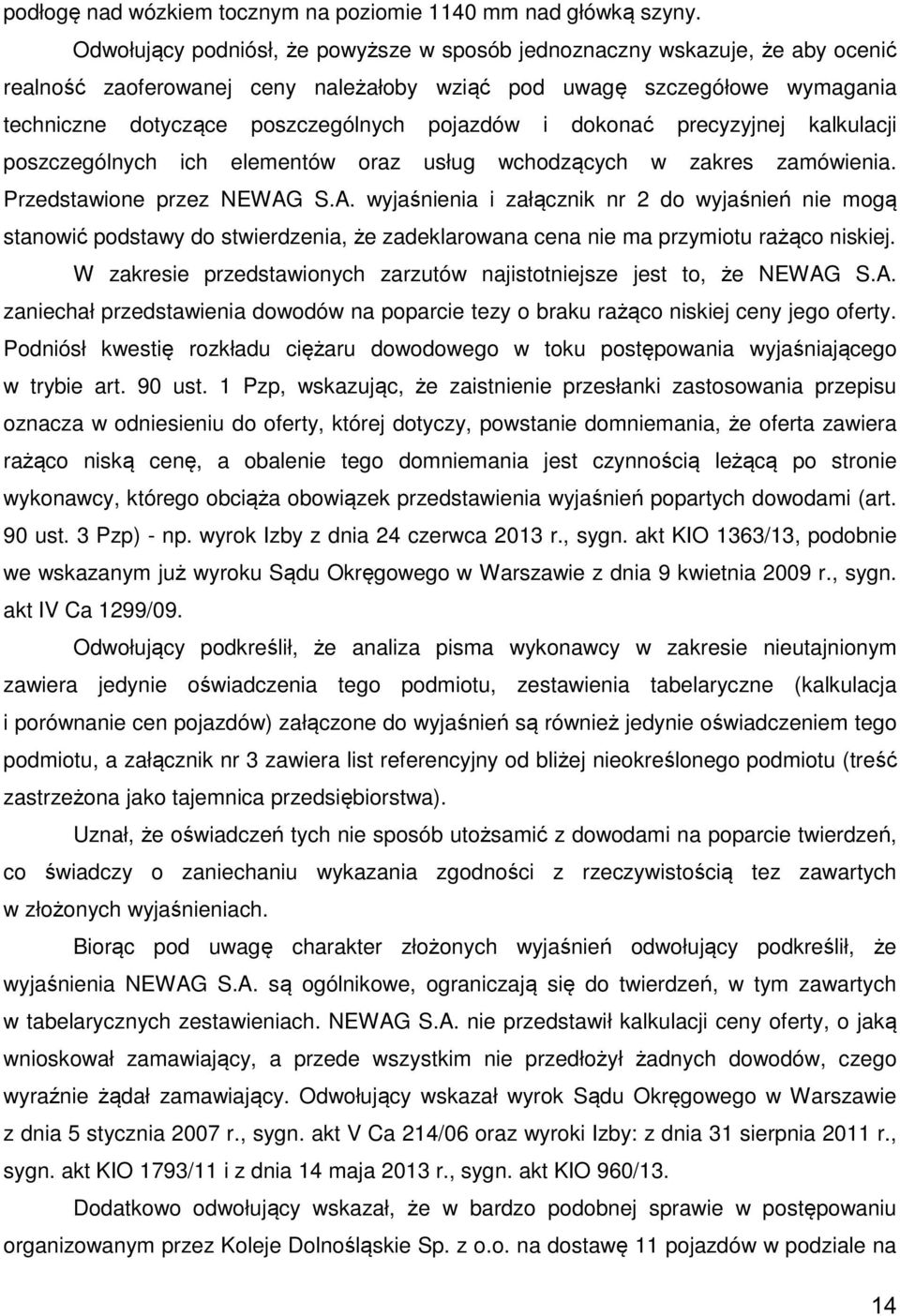 i dokonać precyzyjnej kalkulacji poszczególnych ich elementów oraz usług wchodzących w zakres zamówienia. Przedstawione przez NEWAG