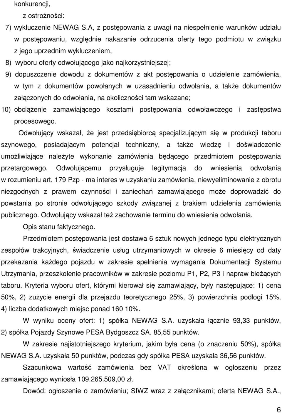 jako najkorzystniejszej; 9) dopuszczenie dowodu z dokumentów z akt postępowania o udzielenie zamówienia, w tym z dokumentów powołanych w uzasadnieniu odwołania, a także dokumentów załączonych do