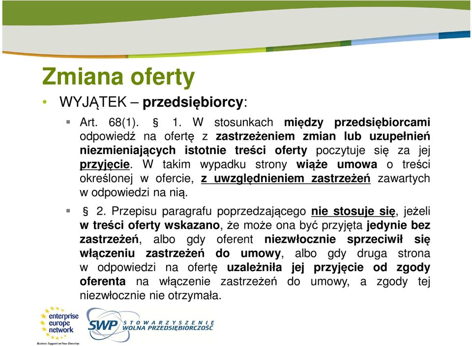 W takim wypadku strony wiąże umowa o treści określonej w ofercie, z uwzględnieniem zastrzeżeń zawartych w odpowiedzi na nią. 2.