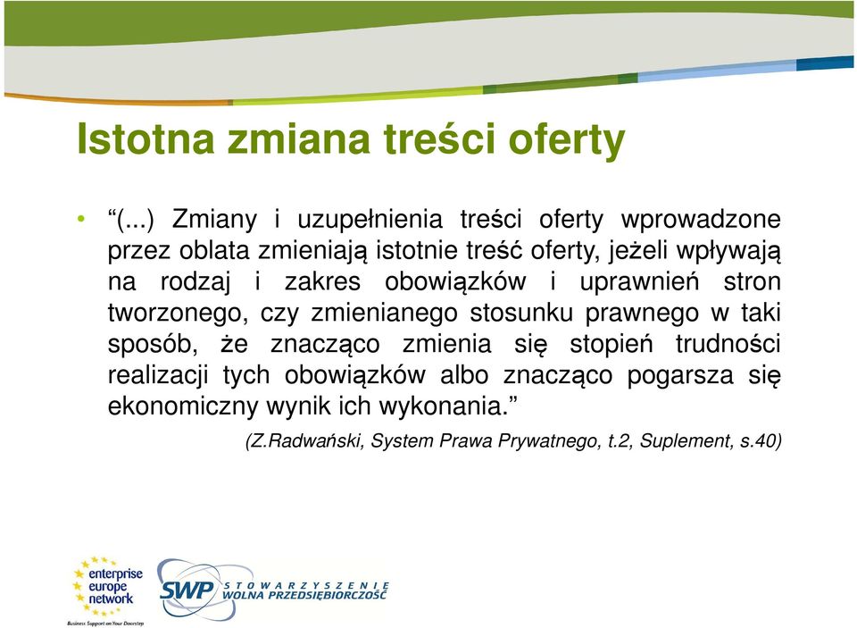 wpływają na rodzaj i zakres obowiązków i uprawnień stron tworzonego, czy zmienianego stosunku prawnego w taki