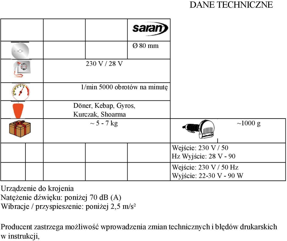 przyspieszenie: poniŝej 2,5 m/s² Wejście: 230 V / 50 Hz Wyjście: 28 V - 90 Wejście: 230 V / 50 Hz