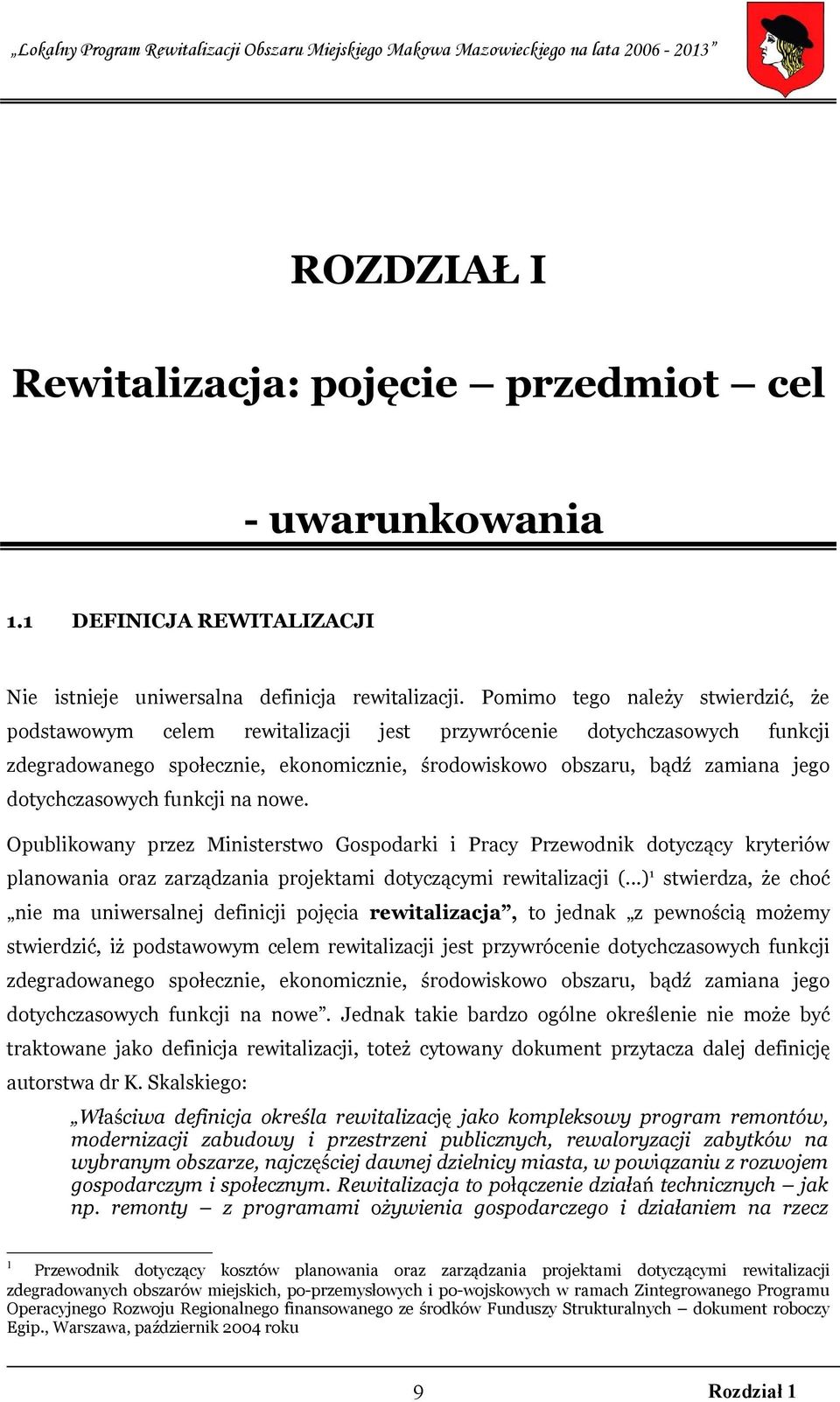 dotychczasowych funkcji na nowe. Opublikowany przez Ministerstwo Gospodarki i Pracy Przewodnik dotyczący kryteriów planowania oraz zarządzania projektami dotyczącymi rewitalizacji (.