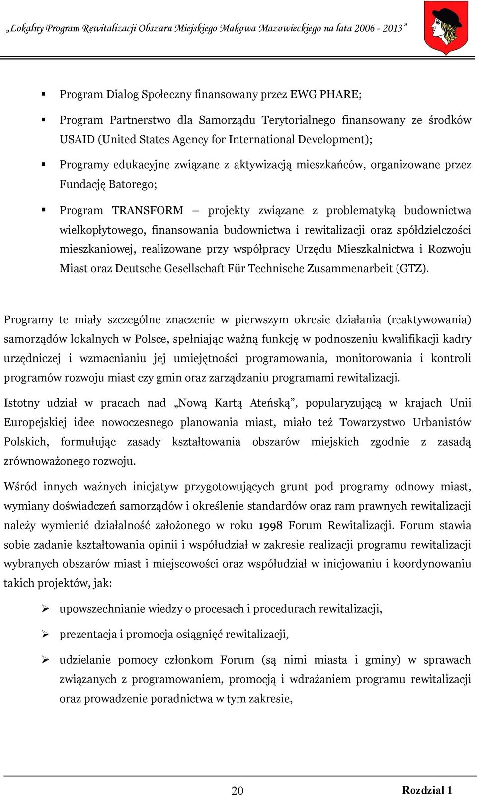 rewitalizacji oraz spółdzielczości mieszkaniowej, realizowane przy współpracy Urzędu Mieszkalnictwa i Rozwoju Miast oraz Deutsche Gesellschaft Für Technische Zusammenarbeit (GTZ).