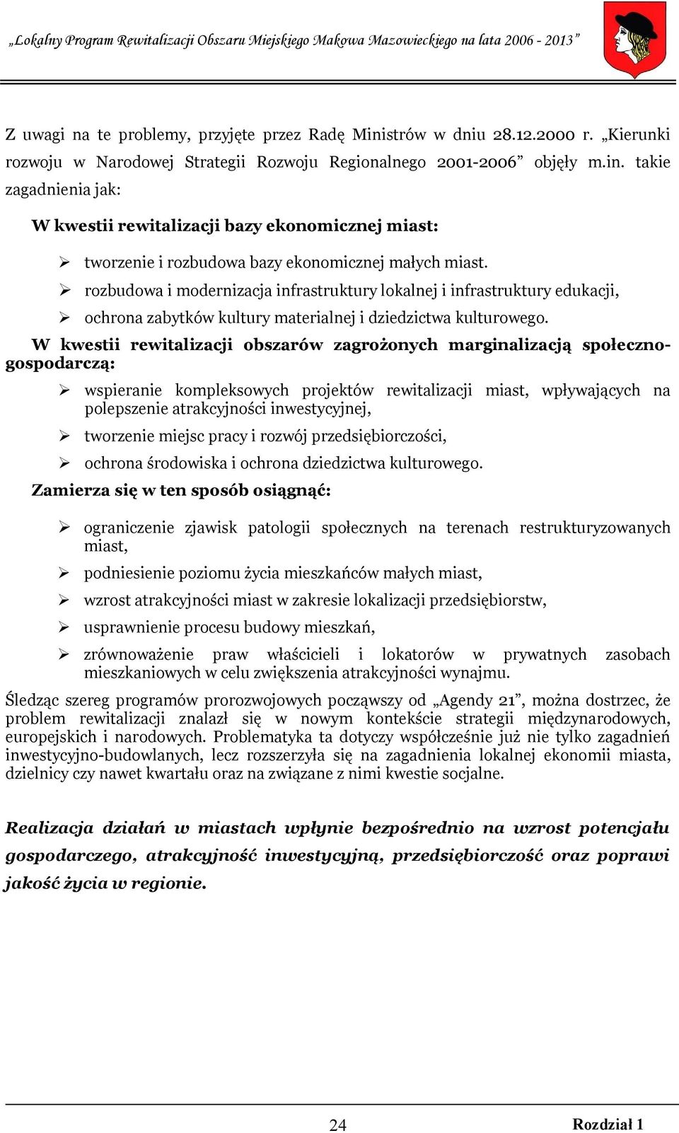 W kwestii rewitalizacji obszarów zagrożonych marginalizacją społecznogospodarczą: wspieranie kompleksowych projektów rewitalizacji miast, wpływających na polepszenie atrakcyjności inwestycyjnej,