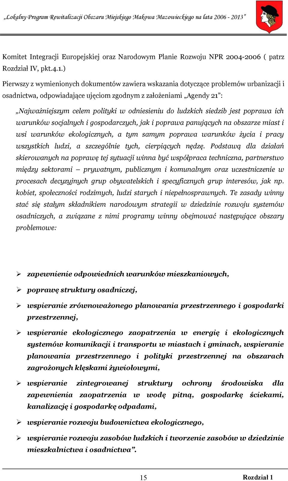 odniesieniu do ludzkich siedzib jest poprawa ich warunków socjalnych i gospodarczych, jak i poprawa panujących na obszarze miast i wsi warunków ekologicznych, a tym samym poprawa warunków życia i