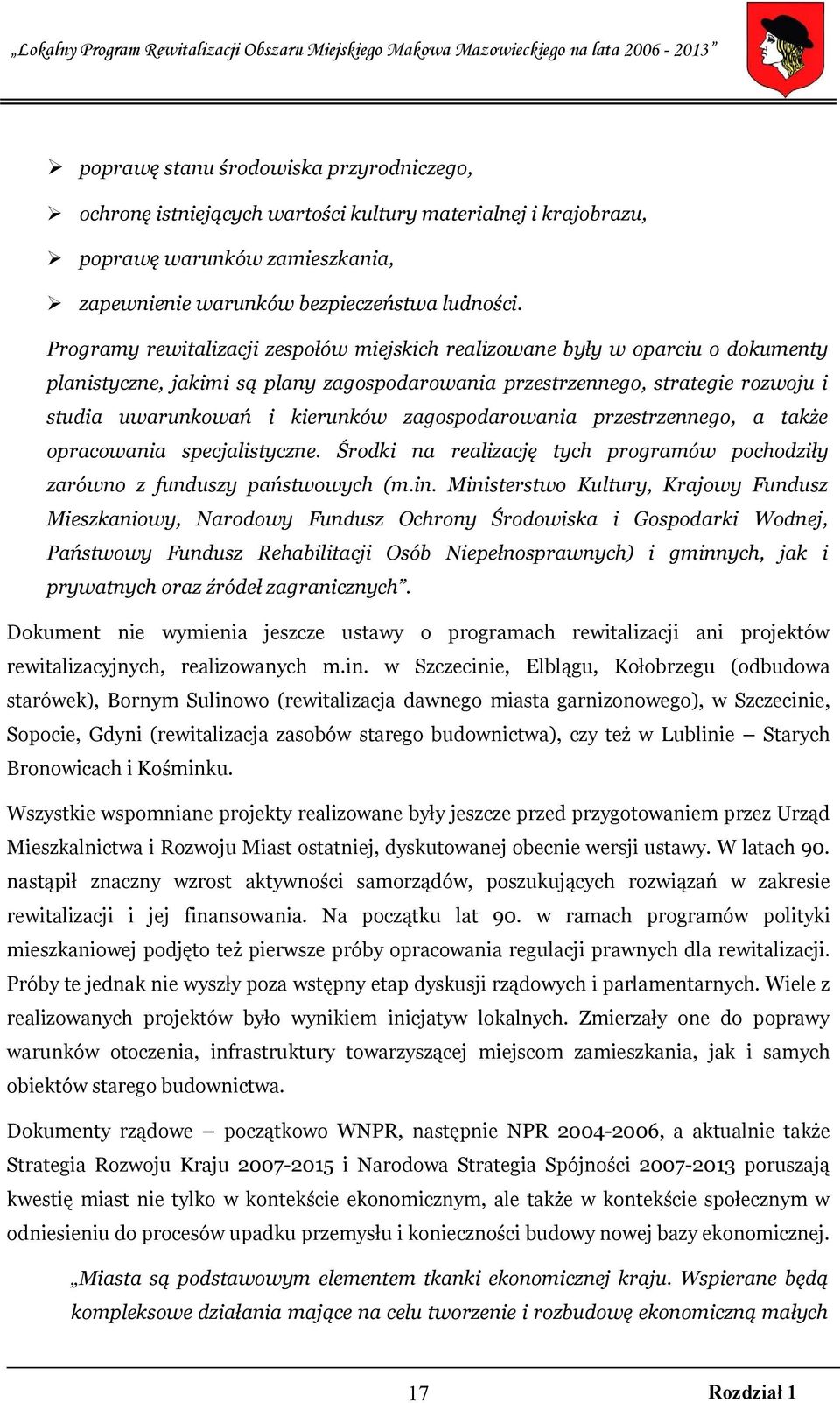 zagospodarowania przestrzennego, a także opracowania specjalistyczne. Środki na realizację tych programów pochodziły zarówno z funduszy państwowych (m.in.