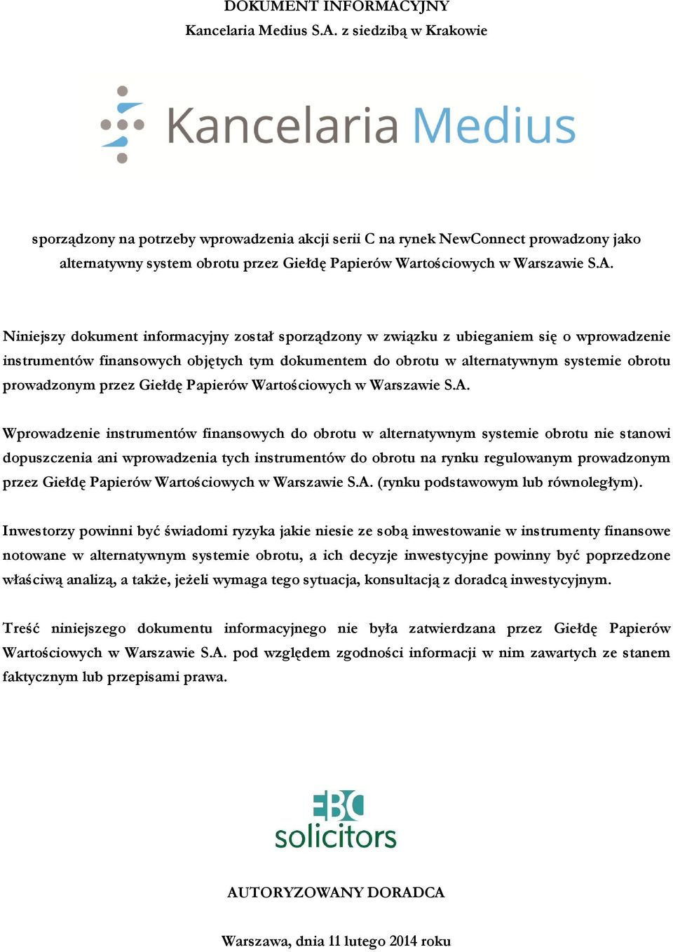 z siedzibą w Krakowie sporządzony na potrzeby wprowadzenia akcji serii C na rynek NewConnect prowadzony jako alternatywny system obrotu przez Giełdę Papierów Wartościowych w Warszawie S.A.