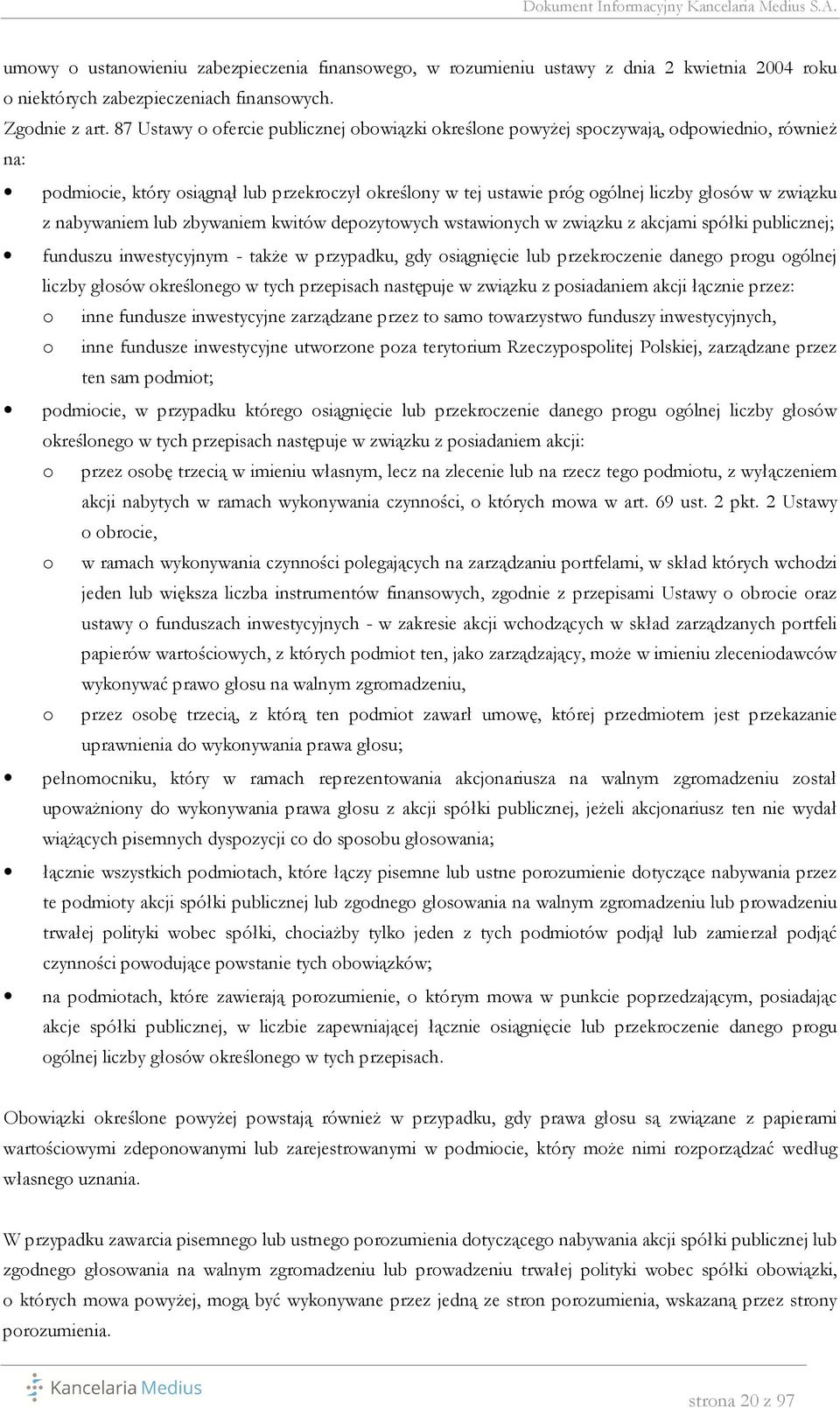 z nabywaniem lub zbywaniem kwitów depozytowych wstawionych w związku z akcjami spółki publicznej; funduszu inwestycyjnym - także w przypadku, gdy osiągnięcie lub przekroczenie danego progu ogólnej